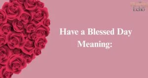 Have a Blessed Day Meaning