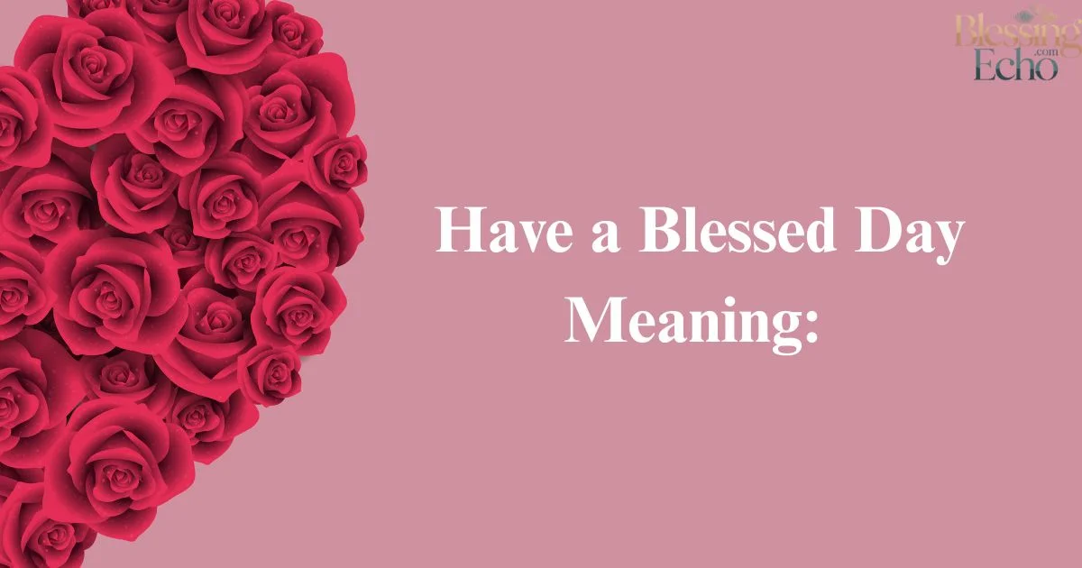 Have a Blessed Day Meaning
